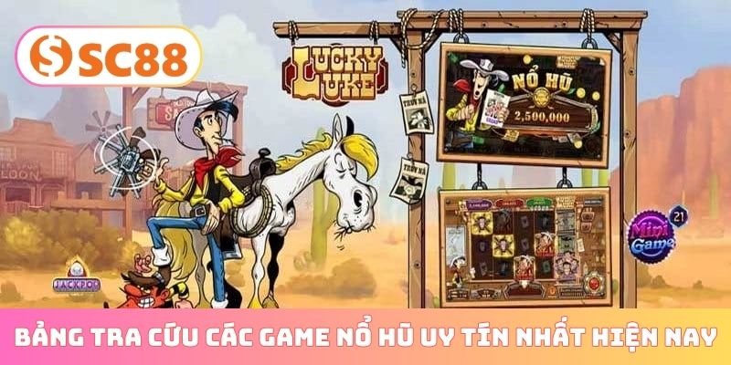 Bảng tra cứu các game nổ hũ uy tín nhất hiện nay